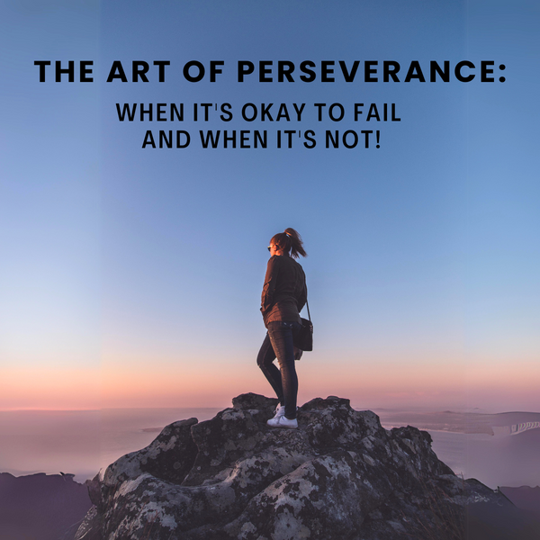 The Art of Perseverance: When It's Okay to Fail and When It's Not ...