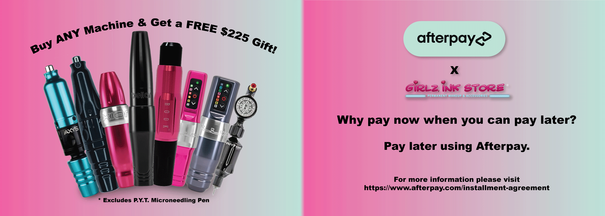 Text Reads: Buy ANY Machine & Get a FREE $225 Gift! Excluded PYT Microneedling Pen. Why pay now when you can pay later? Pay later using Afterpay. Visually shows Afterpay logo and a variety of PMU Machines. 